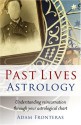 Past Lives Astrology: Understanding Reincarnation Through Your Astrological Chart - Adam Fronteras