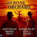 The Bone Orchard - Greg Tremblay, Abigail Roux