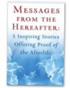 Messages from the Hereafter: 5 Inspiring Stories Offering Proof of the Afterlife - Joan Wester Anderson, Steve Kelley, Lavonne Potter, Virginia Sendor, Marion Bond West