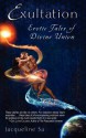 Exultation: Erotic Tales of Divine Union - Jacqueline Sa, Gaelyn Larrick, Christer Rowan