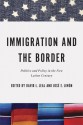 Immigration and the Border: Politics and Policy in the New Latino Century - David L. Leal, Jose E. Limon