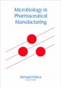 Microbiology in Pharmaceutical Manufacturing, First Edition - Richard Prince