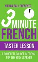 3 Minute French - Level 1 - Taster: A complete course in French for the busy learner - Kieran Ball, French