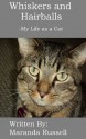 Whiskers and Hairballs: My Life as a Cat - Maranda Russell