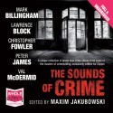 The Sounds of Crime - Lawrence Block, Val McDermid, Mark Billingham, Peter James, Christopher Fowler, Maxim Jakubowski (editor), Buffy Davis, Eve Karpf, Mike Grady, Eric Meyers, John Hasler, Whole Story Audiobooks