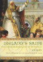 Ireland's Saint: The Essential Biography of St. Patrick - J. B. Bury, Jon M. Sweeney