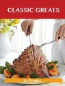 Classic Greats: Delicious Classic Recipes, the Top 100 Classic Recipes - Jo Franks