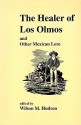 The Healer of Los Olmos and Other Mexican Lore - Wilson Mathis Hudson, Jose Cisneros