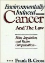 Environmentally Induced Cancer and the Law: Risks, Regulation, and Victim Compensation - Frank B. Cross