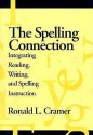 The Spelling Connection: Integrating Reading, Writing, and Spelling Instruction - Ronald L. Cramer