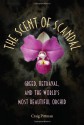 The Scent of Scandal: Greed, Betrayal, and the World's Most Beautiful Orchid - Craig Pittman, Raymond Arsenault, Gary R. Mormino