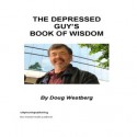 The Depressed Guy's Book of Wisdom - Doug Westberg