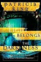 The Light Belongs in the Darkness - Patricia King