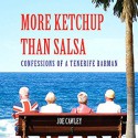 More Ketchup Than Salsa: Confessions of a Tenerife Barman - Joe Cawley, Nicholas Camm