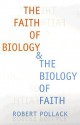 The Faith of Biology and the Biology of Faith - Robert Pollack