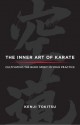 The Inner Art of Karate: Cultivating the Budo Spirit in Your Practice - Kenji Tokitsu, Sherab Chödzin Kohn