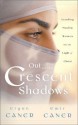 Out of the Crescent Shadows: Leading Muslim Women Into the Light of Christ - Ergun Caner, Emir Caner