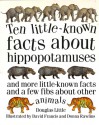 Ten Little-Known Facts about Hippopotamuses: And More Little-Known Facts and a Few Fibs about Other Animals - Douglas Little, David Francis, Donna Rawlins