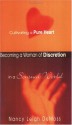 Becoming a Woman of Discretion: Cultivating a Pure Heart in a Sensual World - Nancy Leigh DeMoss