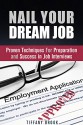 Nail Your Dream Job: Proven Techniques For Preparation and Success in Job Interviews (Job Hunting Guide) - Tiffany Brook