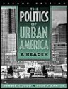 The Politics of Urban America: A Reader - Dennis R. Judd, Paul Kantor