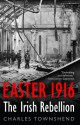 Easter 1916: The Irish Rebellion - Charles Townshend