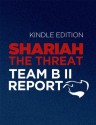 Shariah: The Threat To America: An Exercise In Competitive Analysis (Report of Team B II) - Patrick Poole, Joseph E. Schmitz, William J Boykin, Harry Edward Soyster, Henry Cooper, Del Rosso, Michael, Gaffney Jr., Frank J., John Guandolo, Clare M. Lopez, Andrew C. McCarthy