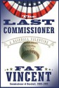 The Last Commissioner: A Baseball Valentine - Fay Vincent