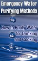 Emergency Water Purifying Methods: How to Purify Water for Drinking and Cooking: (Prepper's Guide, Survival Guide) (Survival Series) - Helen Jarret