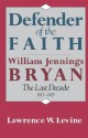 Defender of the Faith: William Jennings Bryan: The Last Decade 1915-1925 - Lawrence W. Levine