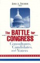 The Battle for Congress: Consultants, Candidates, and Voters - James A. Thurber