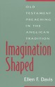 Imagination Shaped: Old Testament Preaching in the Anglican Tradition - Ellen F. Davis