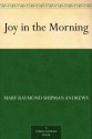 Joy in the Morning - Mary Raymond Shipman Andrews