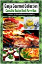 Ganja Gourmet Collection: Favorite Cannabis Recipe Digs (Cannabis Consumers Guide Book 1) - Erica Wolf, David Walden, David Rice