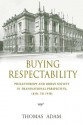 Buying Respectability: Philanthropy and Urban Society in Transnational Perspective, 1840s to 1930s - Thomas Adam