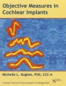 Objective Measures in Cochlear Implants - Michelle Hughes