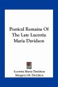 Poetical Remains of the Late Lucretia Maria Davidson - Lucretia Maria Davidson, Margaret Davidson