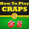 How To Play Craps: Master The Craps Game! Learn The Craps Rules, Study The Craps Odds, Discover How To Win At Craps Using A Winner Craps Strategy And Become A Real Pro At The Casino Craps Table! - Kevin Gerard