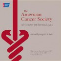 The American Cancer Society: A History of Saving Lives - Harmon Eyre, Irvin Fleming, George H.W. Bush