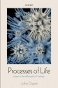 Processes of Life: Essays in the Philosophy of Biology - John Dupré