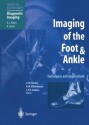 Imaging of the Foot & Ankle: Techniques and Applications - A. Mark Davies, Richard W. Whitehouse, Jeremy P. R. Jenkins