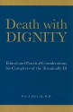 Death with Dignity: Ethical and Practical Considerations for Caregivers of the Terminally Ill - Peter A. Clark