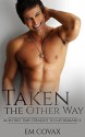 Straight to Gay: Gay Romance: Taken the Other Way (First Time Gay Experience M/M) (LGBT Fiction) - Em Covax