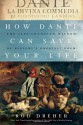 How Dante Can Save Your Life: The Life-Changing Wisdom of History's Greatest Poem - Rod Dreher