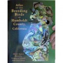 Atlas of the Breeding Birds of Humboldt County, California - Redwood Region Audubon Society, David Fix, Gregory A. Schmidt, Jude Claire Power, Redwood Region Audubon Society