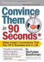 Convince Them in 90 Seconds or Less: Make Instant Connections That Pay Off in Business and in Life - Nicholas Boothman