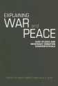 Explaining War and Peace: Case Studies and Necessary Condition Counterfactuals - Gary Goertz, Jack S. Levy