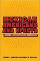 Mexican Americans and Sports: A Reader on Athletics and Barrio Life - Jorge Iber, Samuel Regalado, Samuel O. Regalado