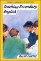 Teaching Secondary English - David Curtis