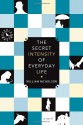 The Secret Intensity of Everyday Life - William Nicholson